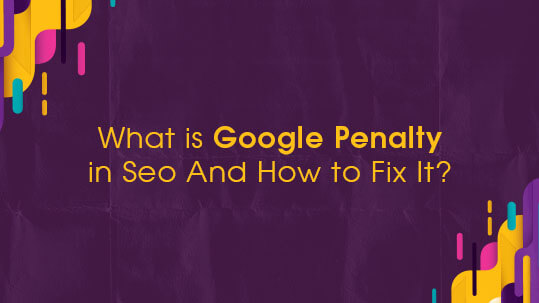 What is Google Penalty in Seo And How to Fix It?