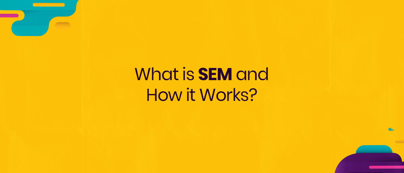 What is SEM and How It Works?
