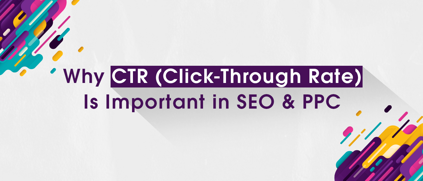 Why CTR (Click-Through Rate) Is Important in SEO & PPC