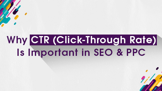 Why CTR (Click-Through Rate) Is Important in SEO & PPC