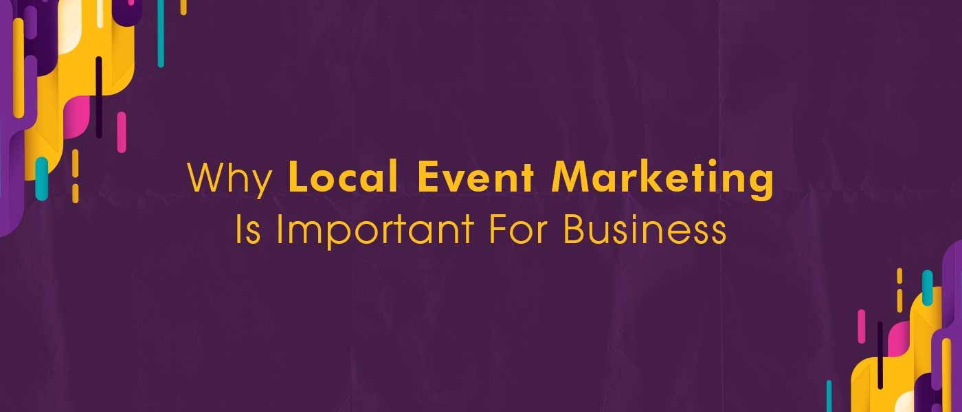Why Local Event Marketing Is Important For Business