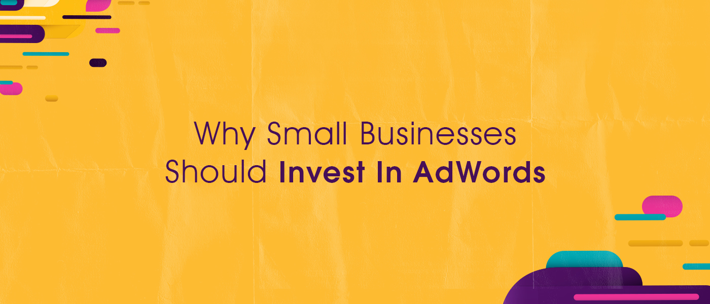 Why Small Businesses Should Invest In AdWords