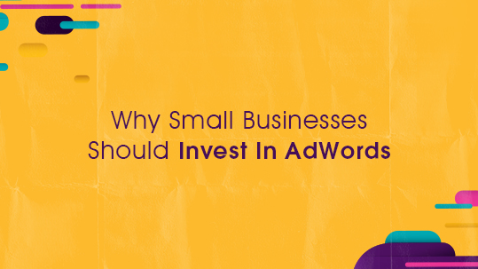 Why Small Businesses Should Invest In AdWords