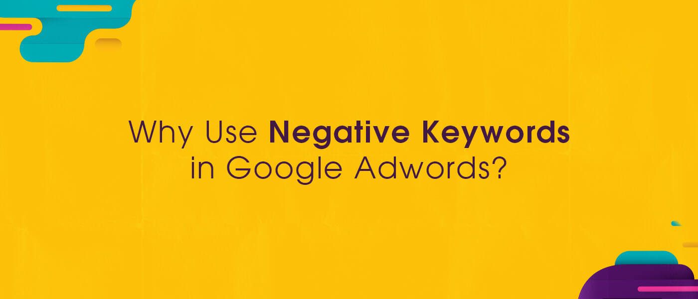 Why Use Negative Keywords in Google Adwords?