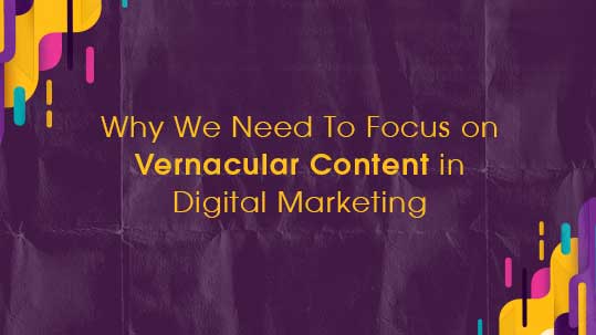 Why We Need To Focus on Vernacular Content in Digital Marketing