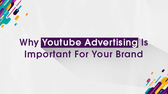 Why Youtube Advertising Is Important For Your Brand